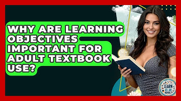 Why Are Learning Objectives Important For Adult Textbook Use? - Learn As An Adult