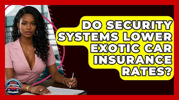 Do Security Systems Lower Exotic Car Insurance Rates? - Auto Coverage Explained