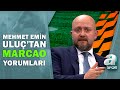 Mehmet Emin Uluç: "Marcao'nun Yeri Dolmazsa Kaç Paraya Gittiğinin Hiçbir Önemi Olmaz"/Futbol Meydanı