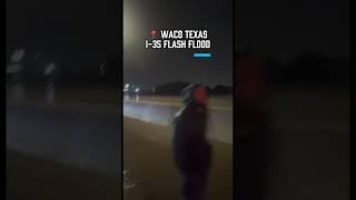 Scary scenes from Flash Flooding in Waco Texas closing I-35