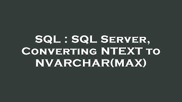 SQL : SQL Server, Converting NTEXT to NVARCHAR(MAX)