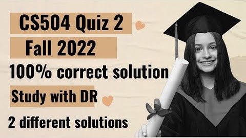 CS504 Quiz 2 2022 ... 100% correct solution Fall 2022 ... #StudywithDR