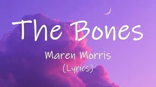 Maren Morris - The Bones (Lyrics)