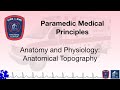 Paramedic 2.04 - Anatomy and Physiology: Anatomical Topography