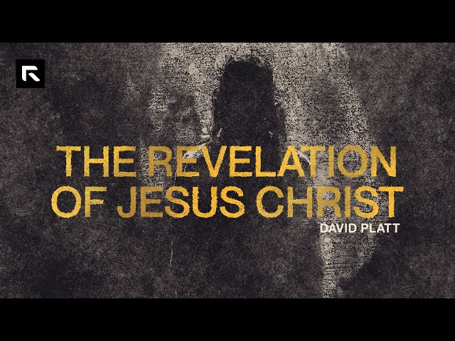 The Revelation of Jesus Christ || David Platt class=