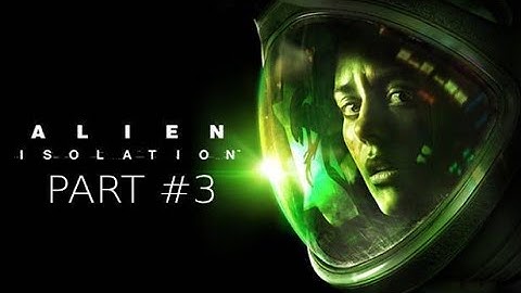 Alien Isolation: Part 3 Playthrough | Hard Difficulty | First Time