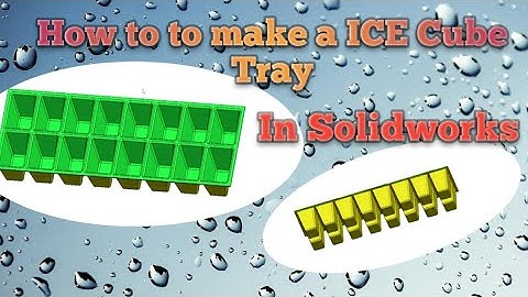 How to make a ICE CUBE tray in Solidworks for  Beginners student