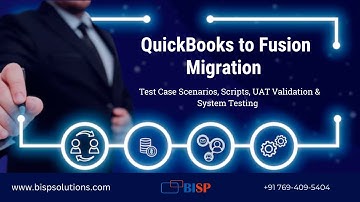 QuickBooks to Fusion Migration: Test Case Scenarios, Scripts, UAT Validation & System Testing