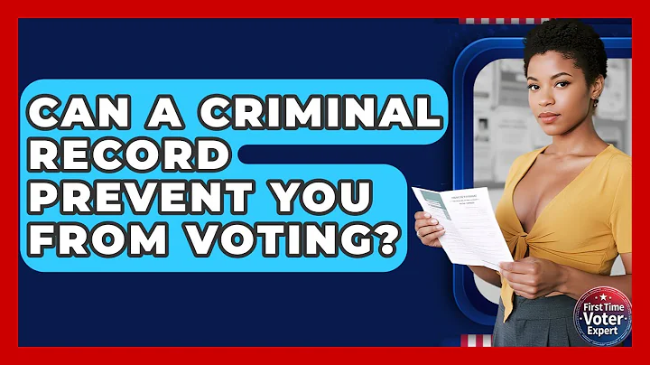 Can A Criminal Record Prevent You From Voting? - First Time Voter Expert