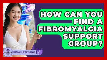 How Can You Find A Fibromyalgia Support Group? - Fibromyalgia Wellness Channel