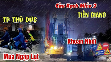 Sài Gòn Mưa Lớn Ngập Lụt | Tiền Giang Đón Mưa: Cận Cảnh Khoan Nhồi Trụ Cầu Dẫn Cầu Rạch Miễu 2
