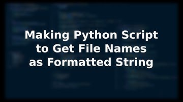 Making Python Script to Get File Names as Formatted String | 1
