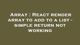 Array : React render array to add to a list - simple return not working
