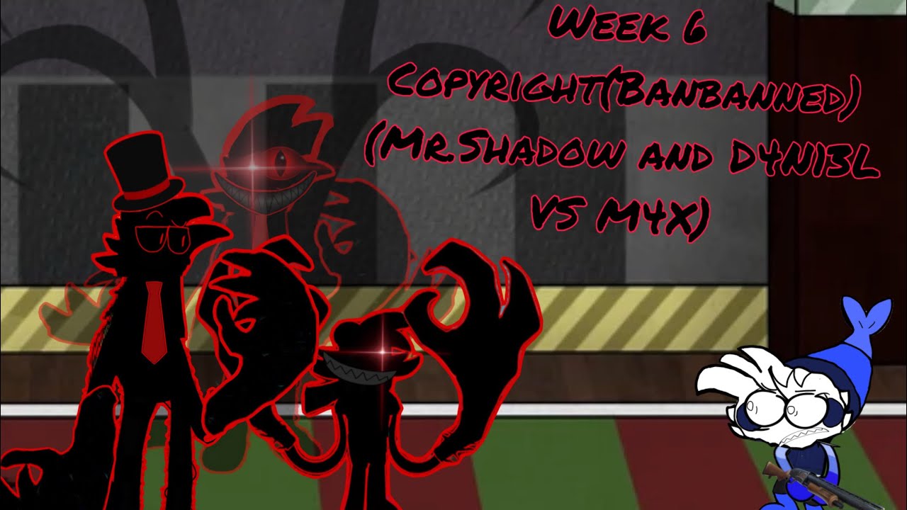 WEEK 6:Copyright(Mr.Shadow and D4N13L VS M4X)