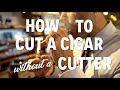 How to Cut a Cigar Without a Cutter - Holt's Cigar Company