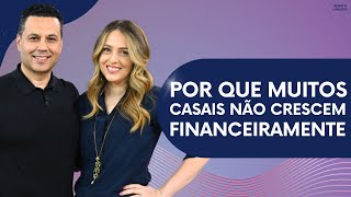 Por Que Muitos Casais Não Crescem Financeiramente
