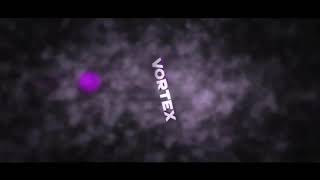 Vortex intro compilation which one is your favorite
