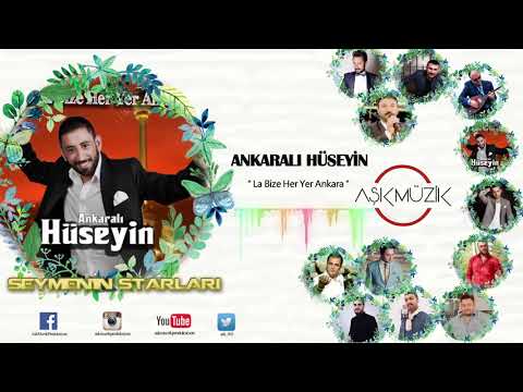 Ankaralı Hüseyin - La Bize Her Yer Ankara