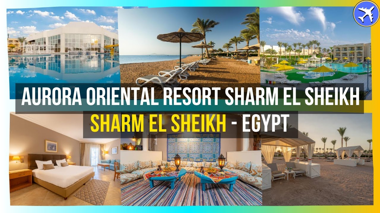 Aurora Oriental Resort Sharm El Sheikh, Sharm El Sheikh, Egypt ⭐⭐⭐⭐⭐ ...