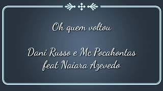 Dani Russo e Mc Pocahontas feat  Naiara Azevedo  - Oh Quem Voltou - Letra