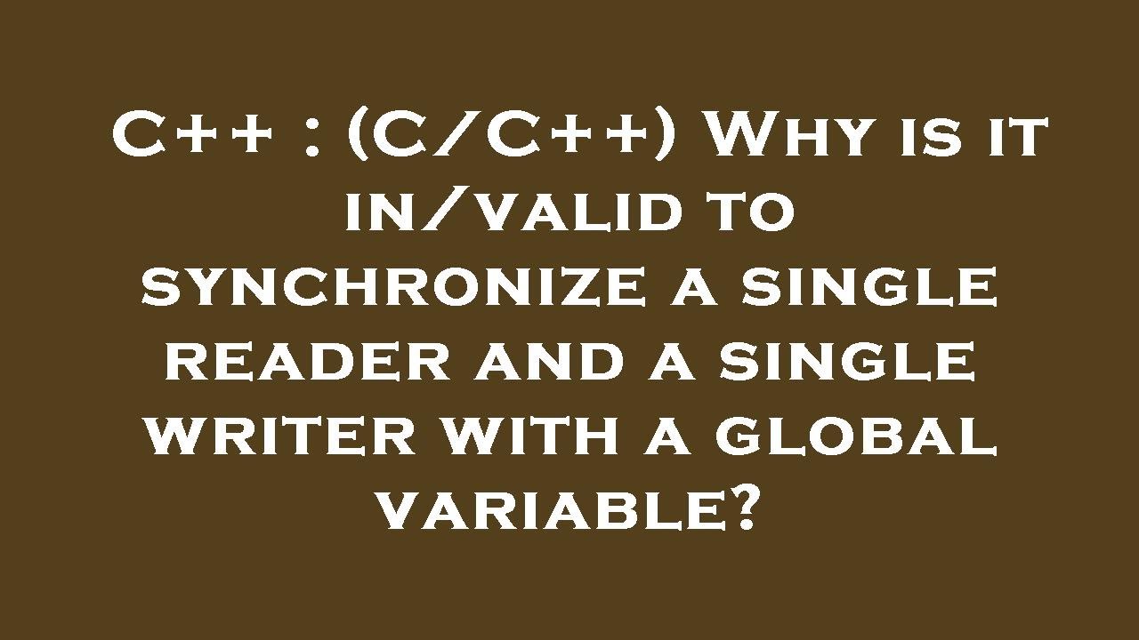 C++ : (C/C++) Why is it in/valid to synchronize a single reader and a ...