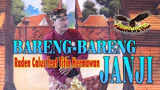 Download Lagu BARENG BARENG JANJI Versi Raden Calus feat Titin Hermawan YUDHA PUTRA MP3