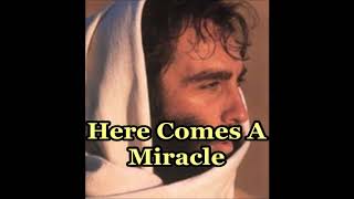HERE COMES A MIRACLE with lyrics by Ray Boltz