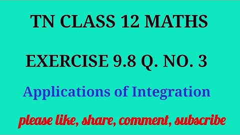 Tn 12 maths| exercise 9.8 |q. no.3| state board |Applications of integration|chapter 9|gmrrao maths|