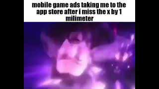 mobile game ads taking me to app store after I miss the x by 1 millimeter screenshot 3