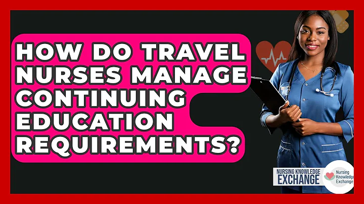 How Do Travel Nurses Manage Continuing Education Requirements? - Nursing Knowledge Exchange