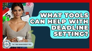What Tools Can Help With Deadline Setting? - The Time Management Pro
