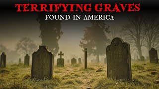7 CREEPIEST Graves Ever Discovered Across the U.S. – Vol. 9