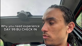 Why experience changes everything - DAY 99 BU CHECK IN