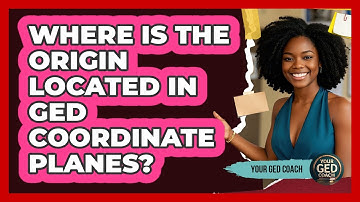Where Is The Origin Located In GED Coordinate Planes? - Your GED Coach
