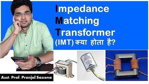Q36: Impedance Matching Transformer (IMT) क्या होता है?