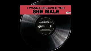 SHE MALE  -  I Wanna Discover You   (best audio)