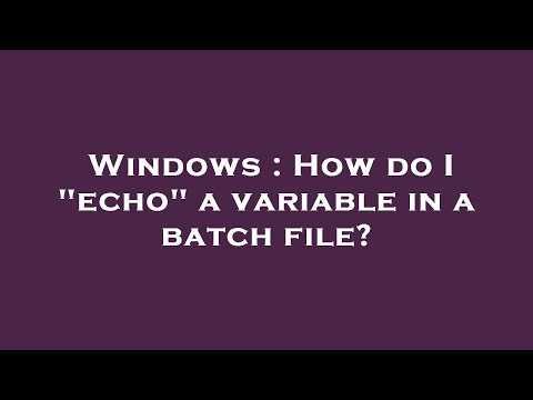 Windows : How do I "echo" a variable in a batch file?