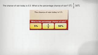 Thumbnail The chance of rain today is 0.5. What is the percentage chance of rain? 5% (1)/(2) 50%