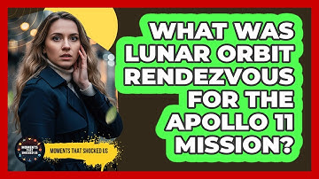 What Was Lunar Orbit Rendezvous For The Apollo 11 Mission? - Moments That Shocked Us