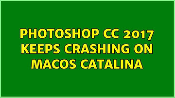 Photoshop CC 2017 keeps crashing on MacOS Catalina
