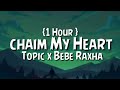 Topic x Bebe Raxha -Chaim My Heart  {1 Hour }