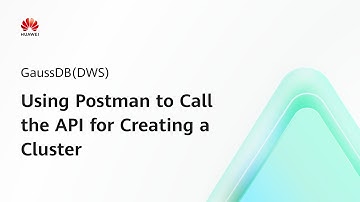 GaussDB(DWS): Using Postman to Call the API for Creating a Cluster | Step-by-Step Guides