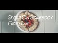 Skoop On Somebody 「GOOD TIME」 Music Video (@skoop_jp)