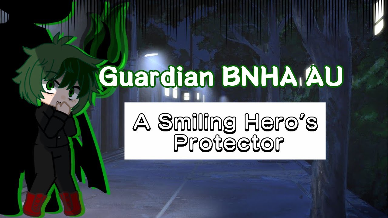 💪Guardian BNHA AU💚 - A Smiling Hero’s Protector: BNHA/MHA