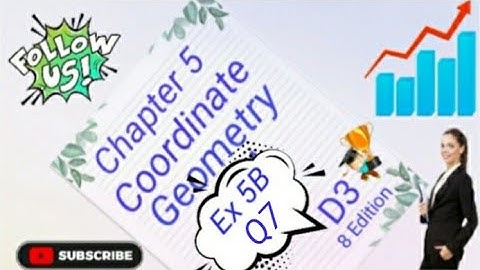 D3 - Chapter 5 - Ex 5B  - Q7 -  Coordinate Geometry - (8 Edition)