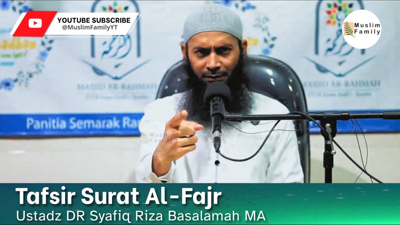 Tafsir Surat Al-Fajr | Ustadz Syafiq Riza Basalamah