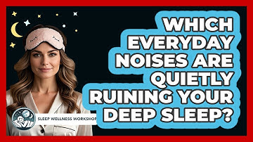 Which Everyday Noises Are Quietly Ruining Your Deep Sleep? - Sleep Wellness Workshop