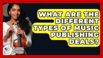 What Are The Different Types Of Music Publishing Deals? - Classical Serenade