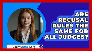 Are Recusal Rules The Same For All Judges? - CountyOffice.org