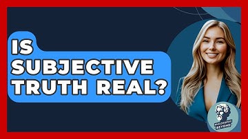 Is Subjective Truth Real? - Philosophy Beyond